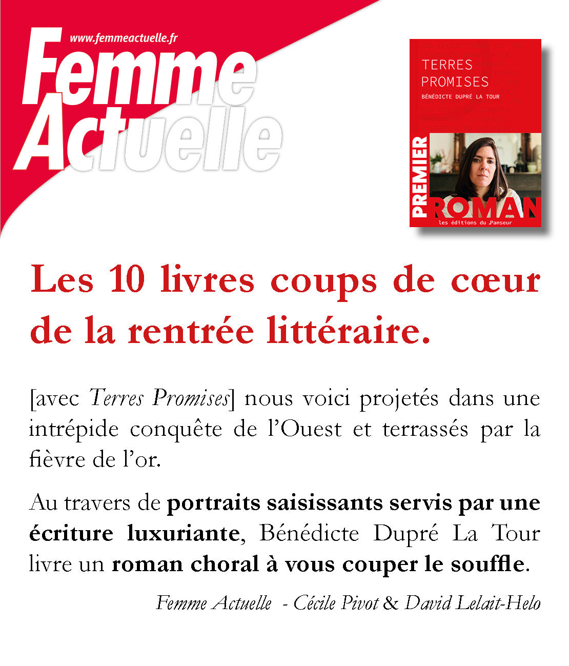 Les dix livres coups de coeur de la rentrée littéraire 2024 - Terres Promises de Bénédicte Dupré la Tour : nous voici projetés dans une intrépide conquête de l’Ouest et terrassés par la fièvre de l’or.
Au travers de portraits saisissants servis par une écriture luxuriante, Bénédicte Dupré La Tour livre un roman choral à vous couper le souffle. Femme Actuelle, Cécile Pivot et David Lelait-Helo