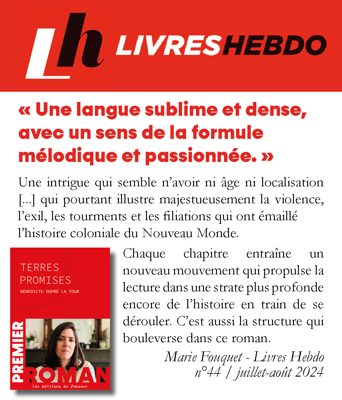 Article Presse Livres Hebdo Terres Promises Bénédicte Dupré la Tour - Pour son premier roman, Bénédicte Dupré la Tour compose un livre choral ambitieux et prometteur autour de personnages emportés par la conquête de l'Ouest américain. Une langue sublime et dense, avec un sens de la formule  mélodique et passionnée. 